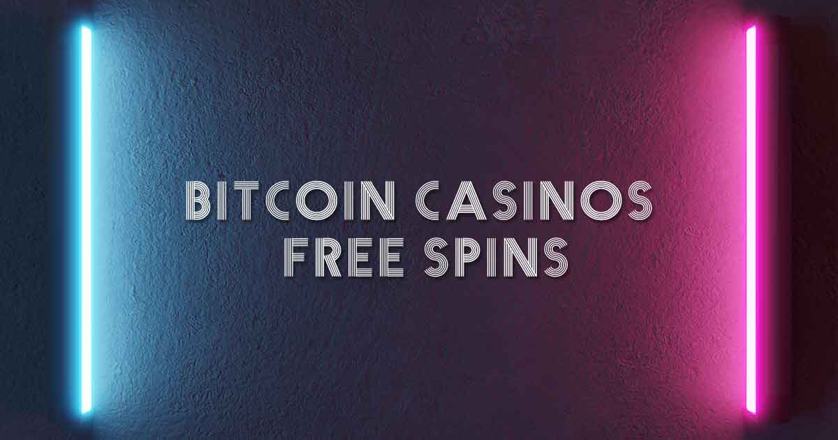 Bitcoin Casinos Free Spins