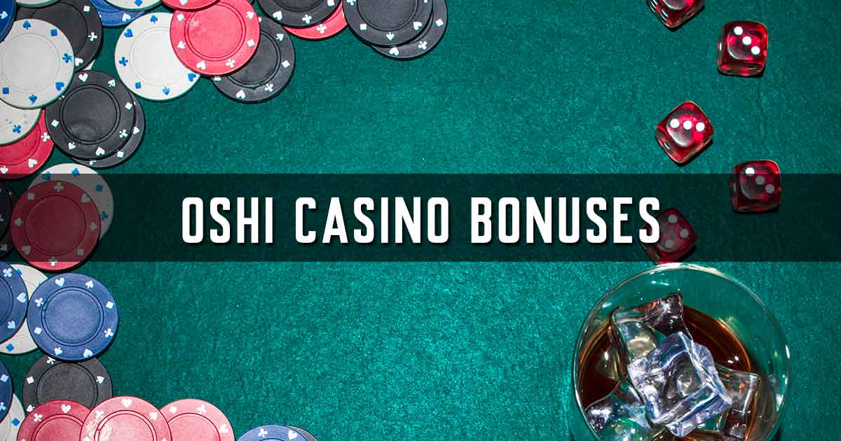 Oshi Casino Bonuses