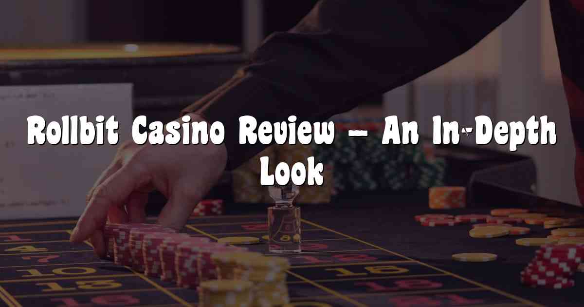 Rollbit Casino Review – An In-Depth Look
