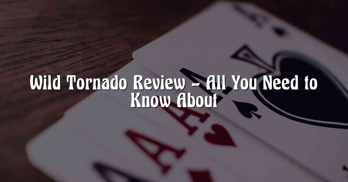 Wild Tornado Review – All You Need to Know About