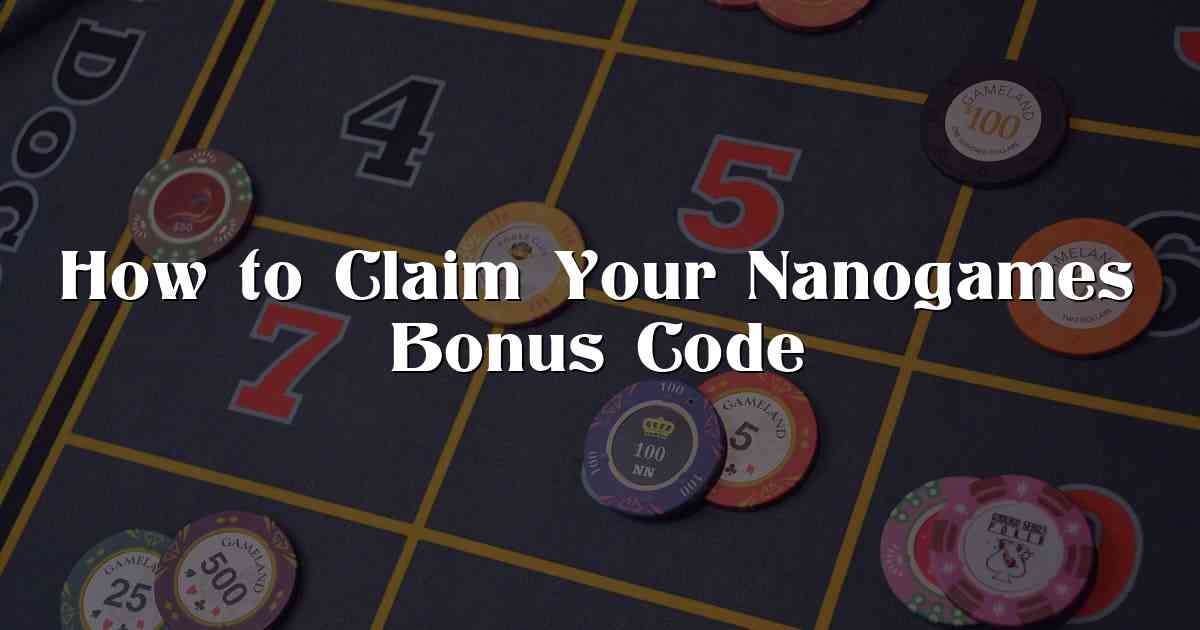 How to Claim Your Nanogames Bonus Code