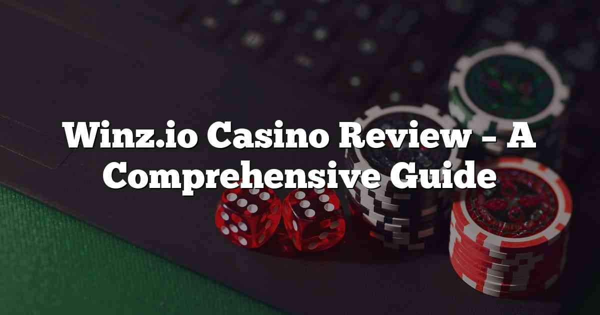 Winz.io Casino Review – A Comprehensive Guide