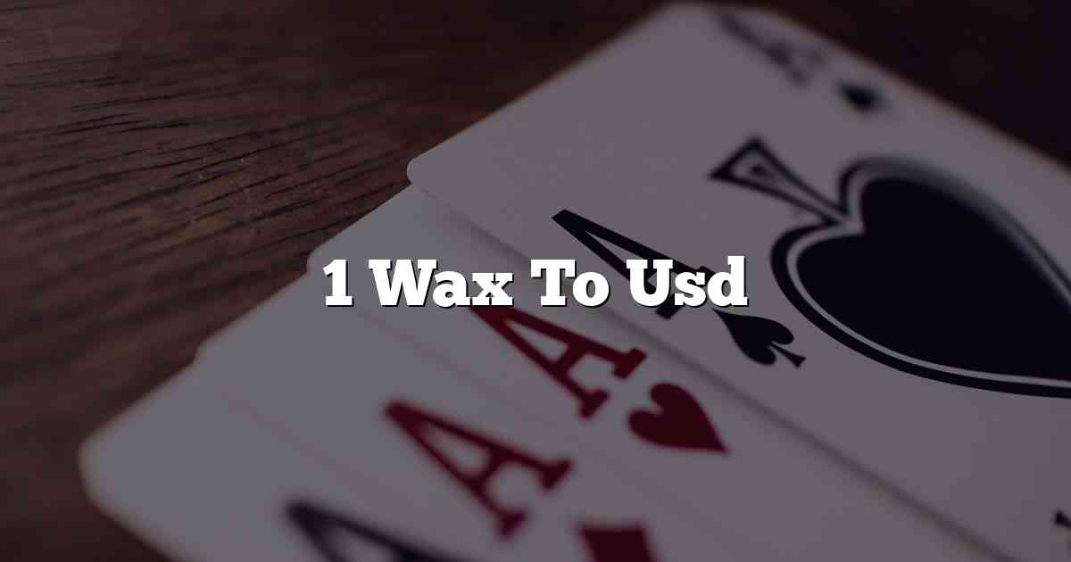 1 Wax To Usd