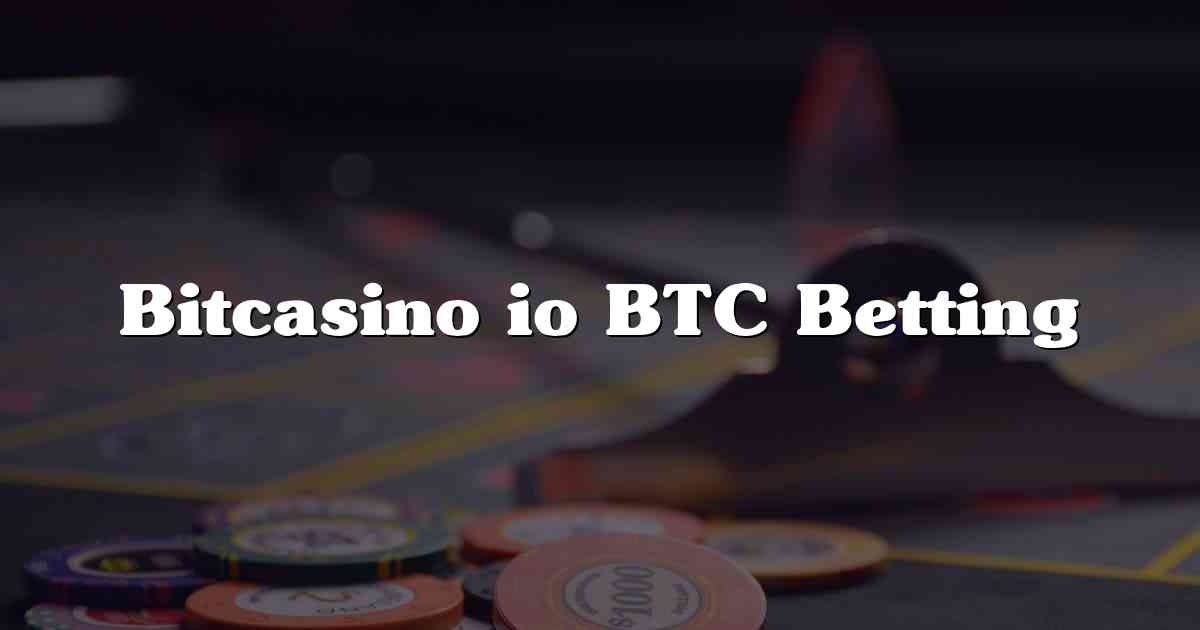 Bitcasino io BTC Betting
