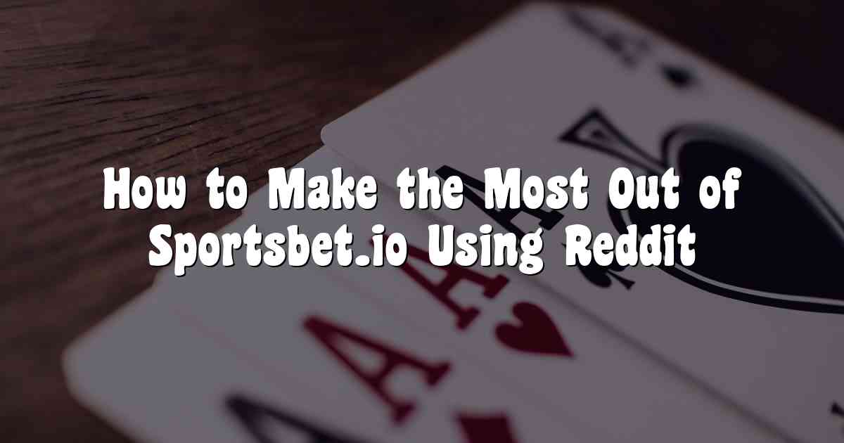 How to Make the Most Out of Sportsbet.io Using Reddit
