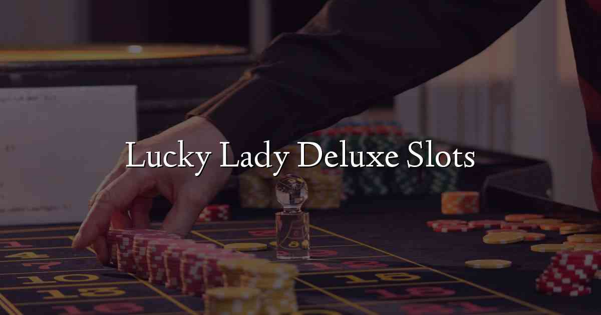 Lucky Lady Deluxe Slots
