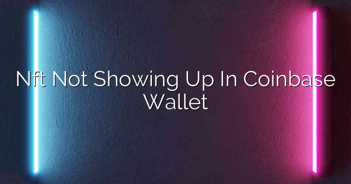 Nft Not Showing Up In Coinbase Wallet