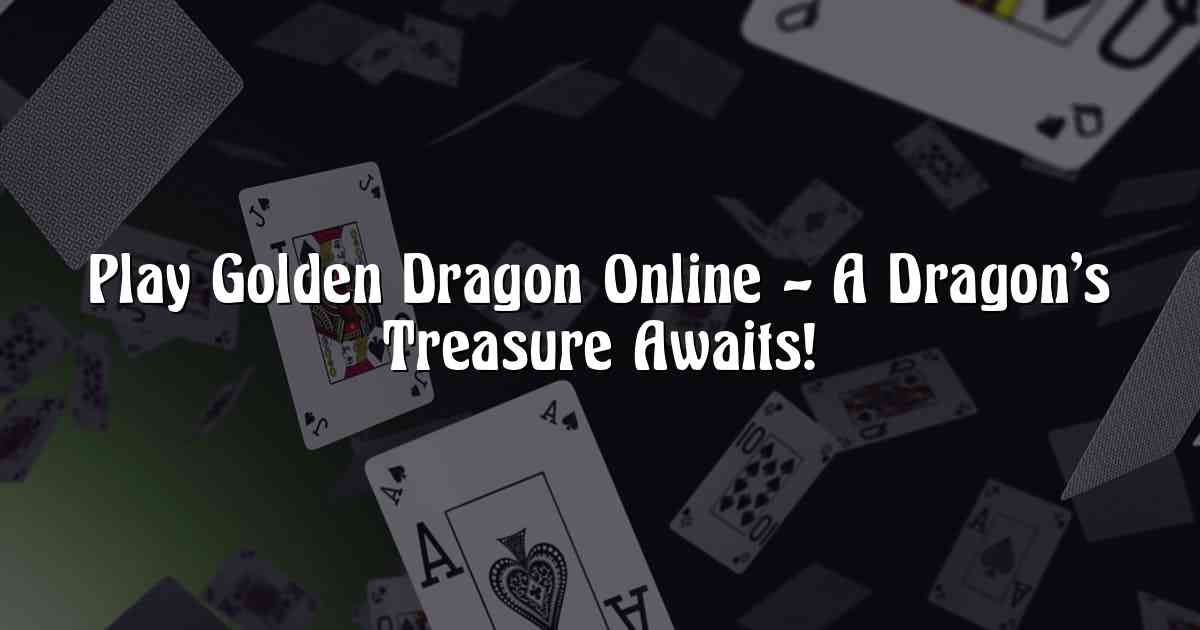 Play Golden Dragon Online – A Dragon’s Treasure Awaits!