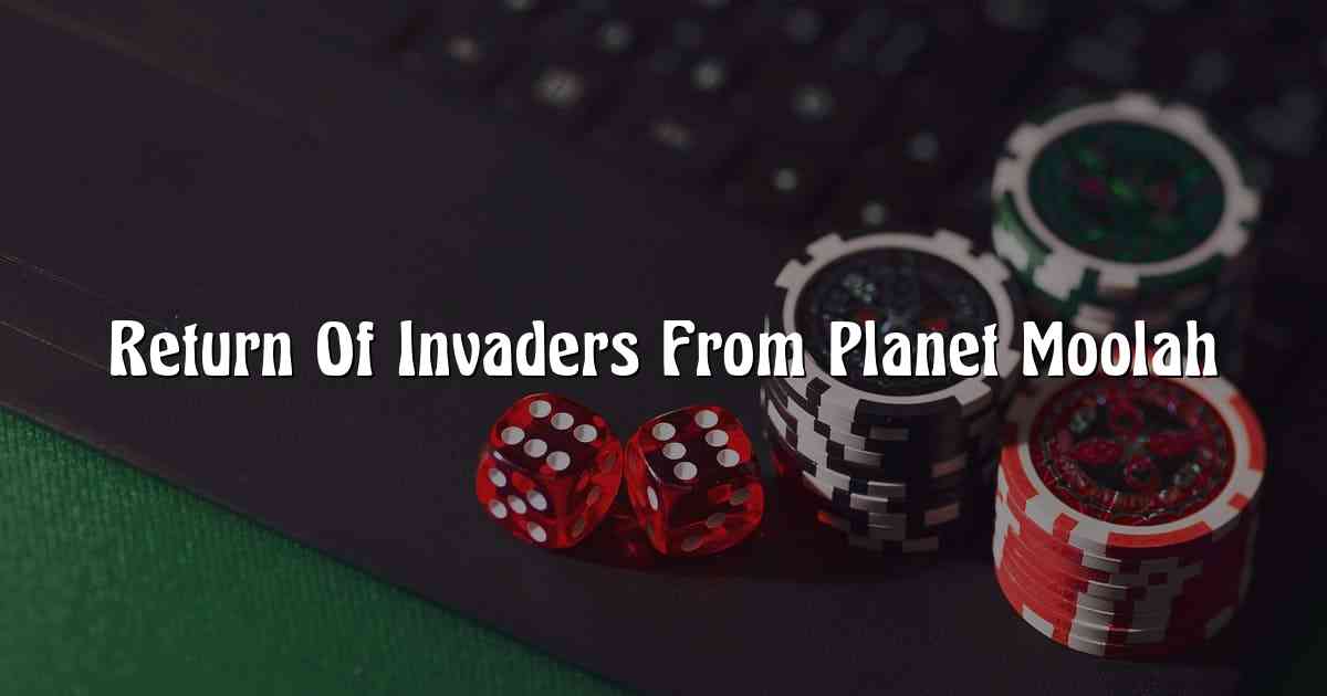 Return Of Invaders From Planet Moolah