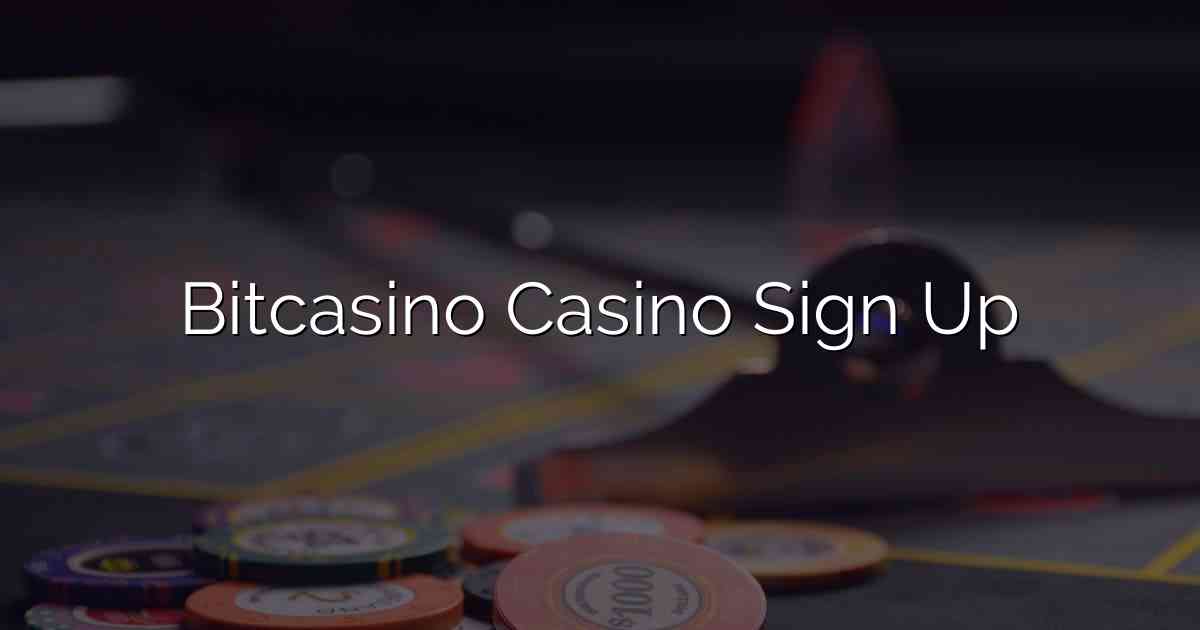 Bitcasino Casino Sign Up