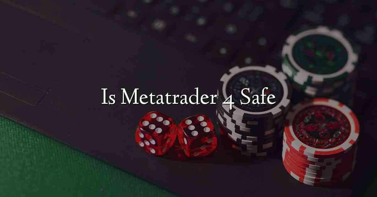 Is Metatrader 4 Safe