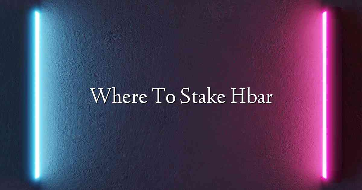 Where To Stake Hbar