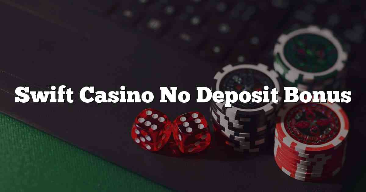 Swift Casino No Deposit Bonus