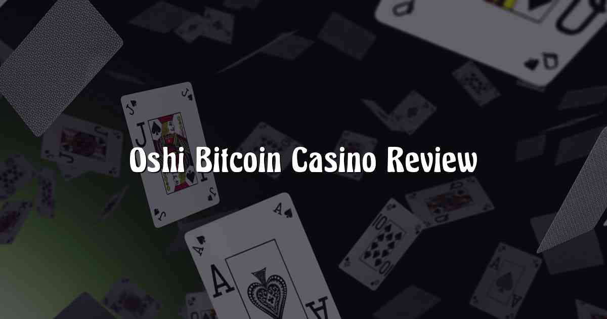 Oshi Bitcoin Casino Review