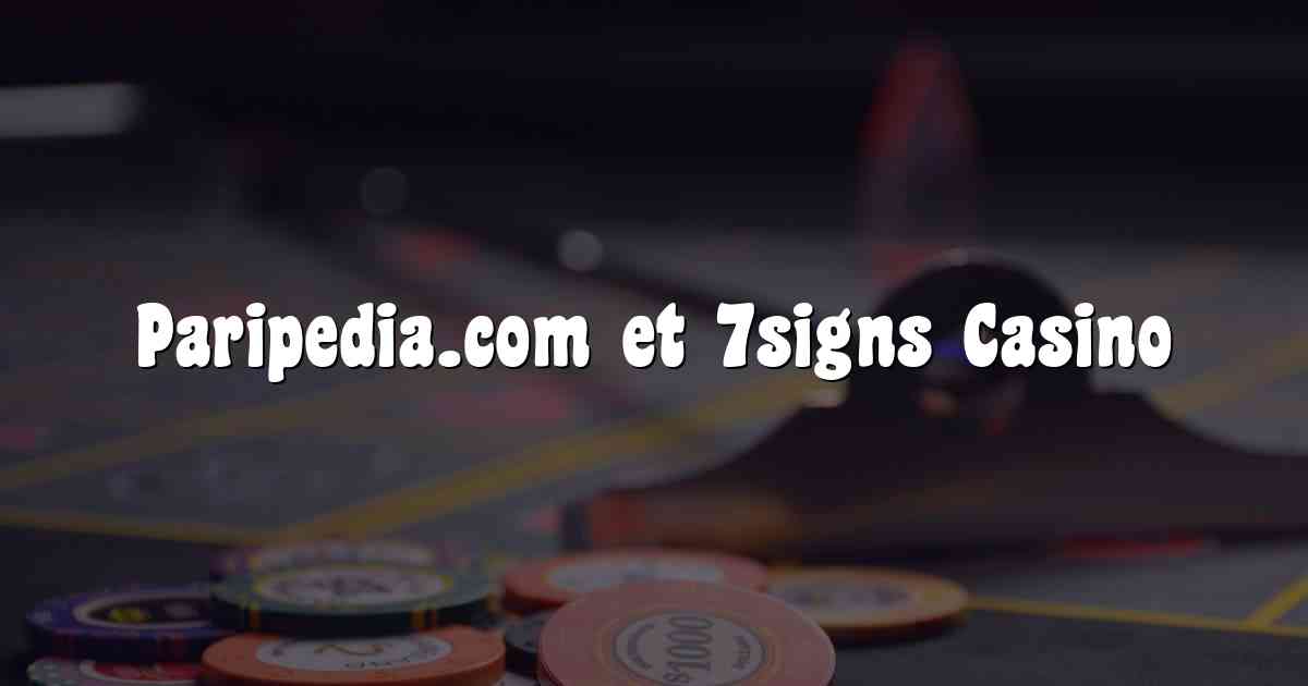 Paripedia.com et 7signs Casino