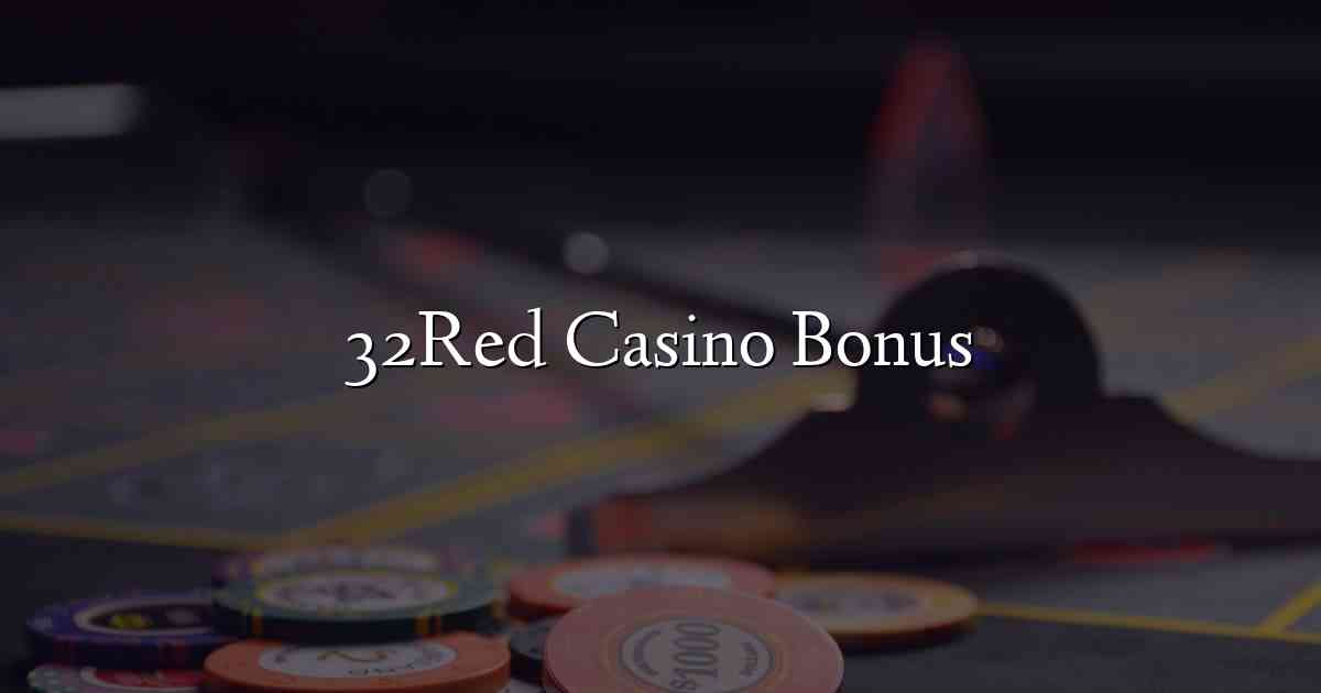 32Red Casino Bonus