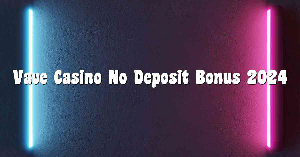 Vave Casino No Deposit Bonus 2024