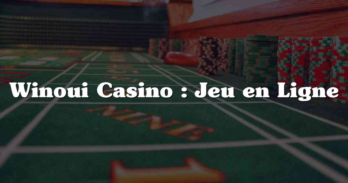 Winoui Casino : Jeu en Ligne
